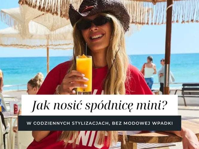 Jak nosić spódnicę mini w codziennych stylizacjach bez modowej wpadki?
